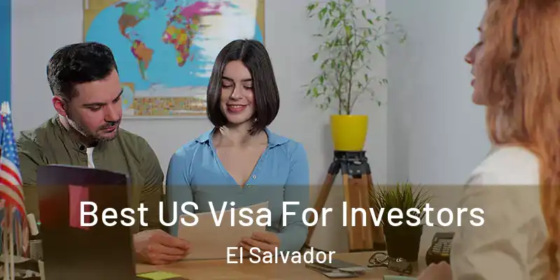 Best US Visa For Investors El Salvador
