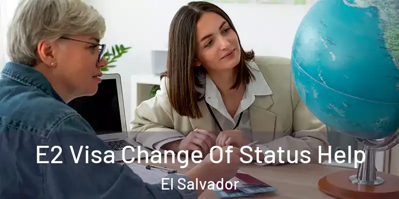 E2 Visa Change Of Status Help El Salvador