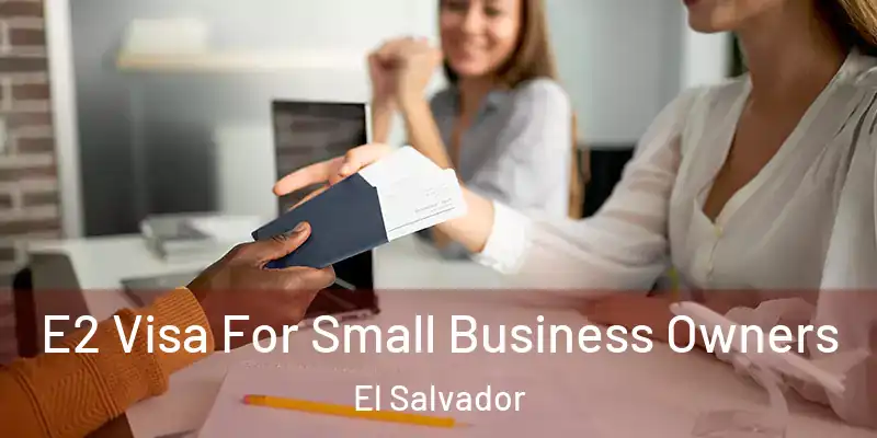 E2 Visa For Small Business Owners El Salvador