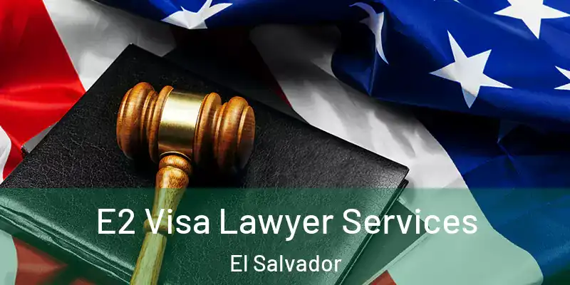 E2 Visa Lawyer Services El Salvador