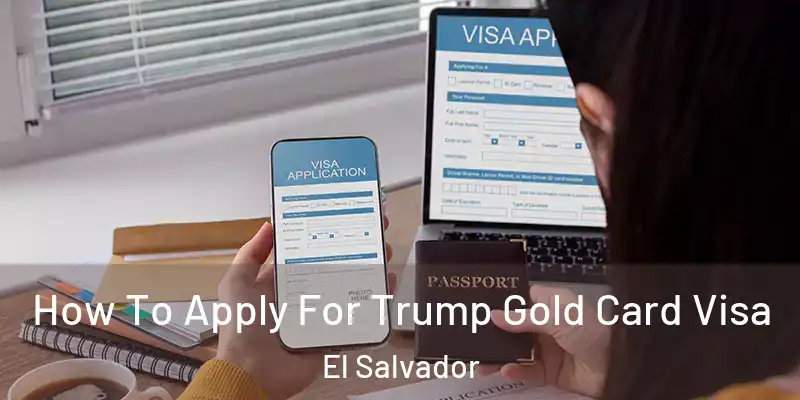 How To Apply For Trump Gold Card Visa El Salvador
