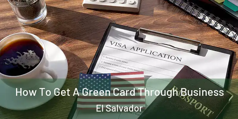 How To Get A Green Card Through Business El Salvador