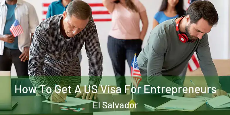 How To Get A US Visa For Entrepreneurs El Salvador
