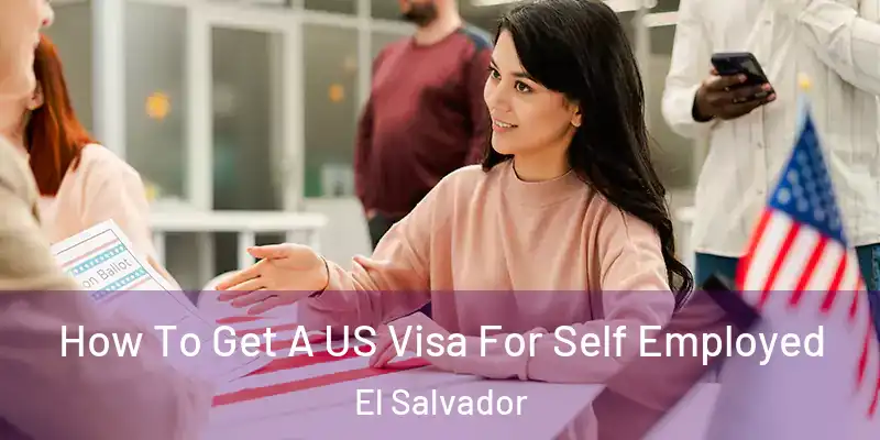 How To Get A US Visa For Self Employed El Salvador