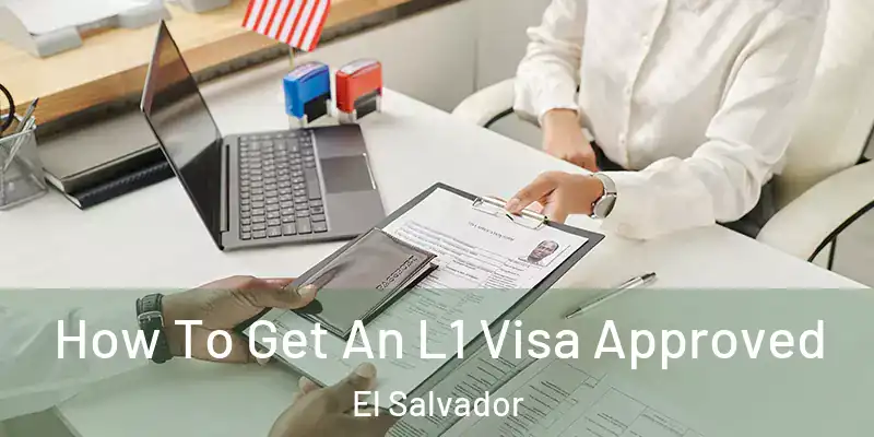 How To Get An L1 Visa Approved El Salvador