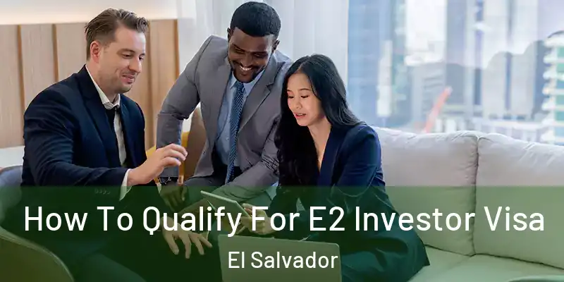 How To Qualify For E2 Investor Visa El Salvador