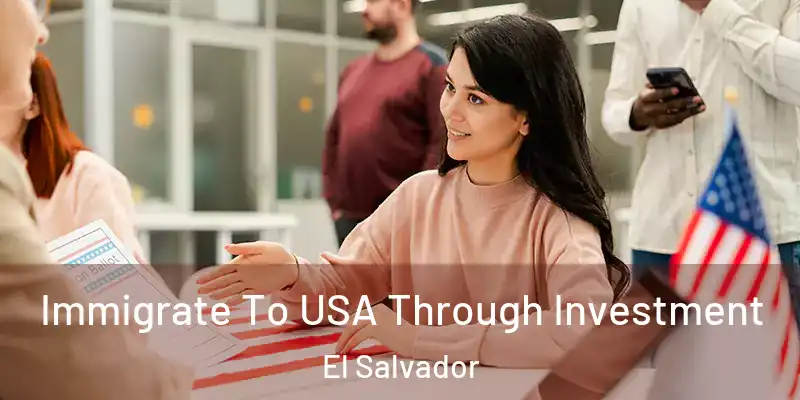 Immigrate To USA Through Investment El Salvador