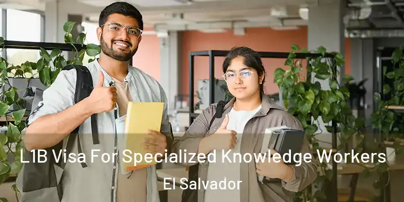 L1B Visa For Specialized Knowledge Workers El Salvador
