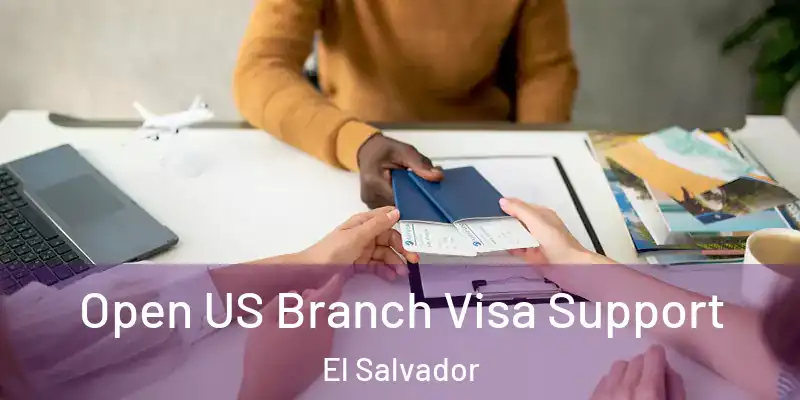 Open US Branch Visa Support El Salvador
