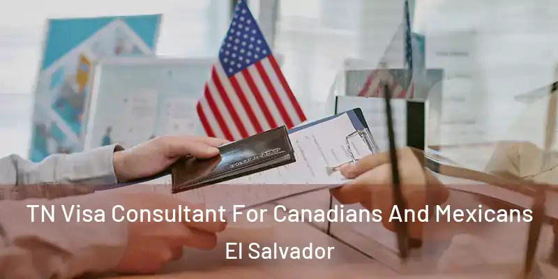 TN Visa Consultant For Canadians And Mexicans El Salvador