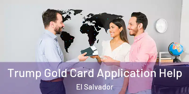 Trump Gold Card Application Help El Salvador