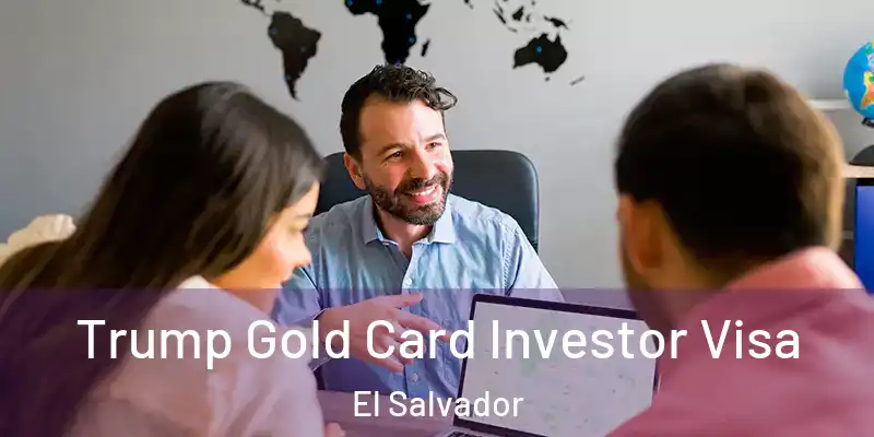 Trump Gold Card Investor Visa El Salvador