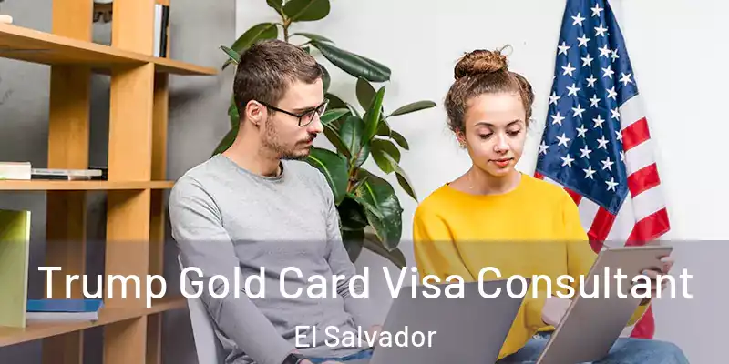 Trump Gold Card Visa Consultant El Salvador