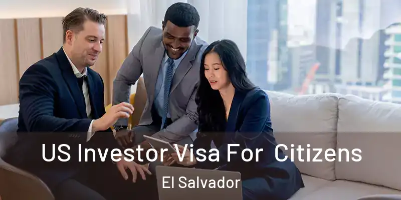 US Investor Visa For Citizens El Salvador