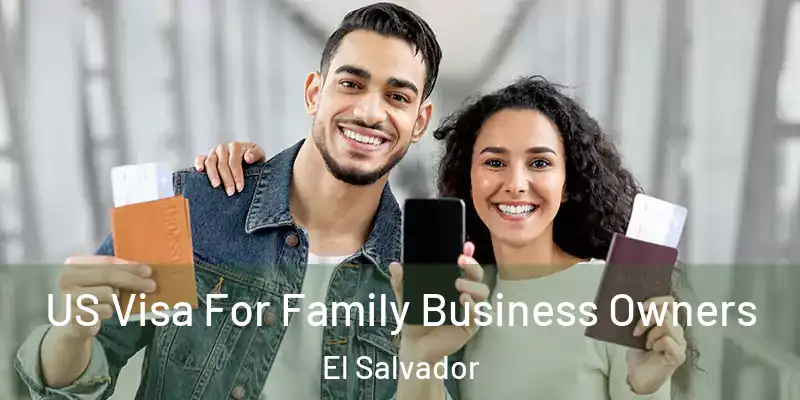 US Visa For Family Business Owners El Salvador
