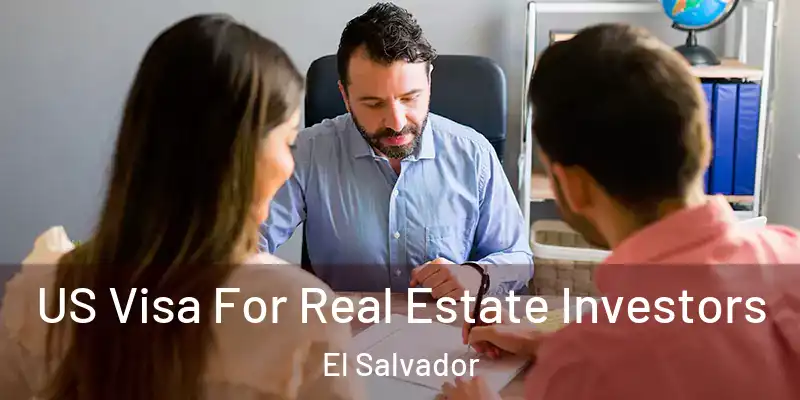 US Visa For Real Estate Investors El Salvador