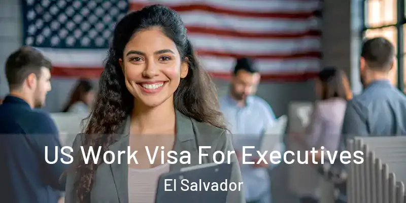 US Work Visa For Executives El Salvador