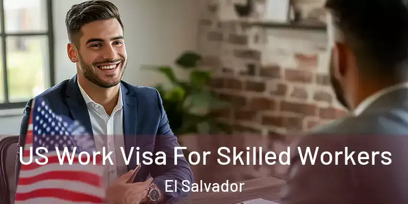 US Work Visa For Skilled Workers El Salvador