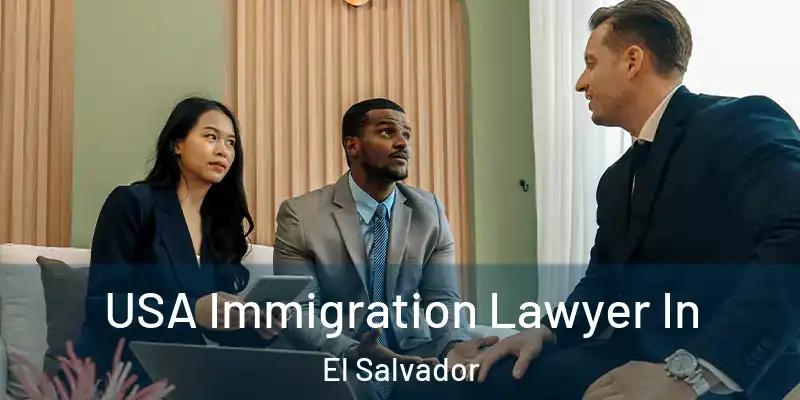 USA Immigration Lawyer In El Salvador